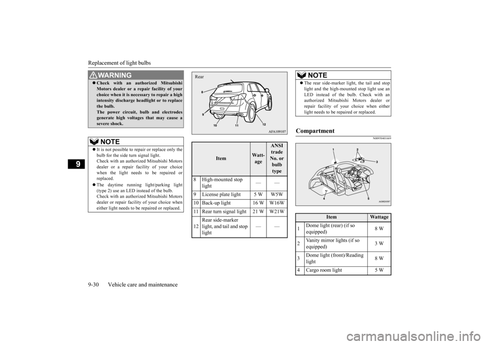 MITSUBISHI OUTLANDER SPORT 2015 3.G Owners Manual Replacement of light bulbs 9-30 Vehicle care and maintenance
9
N00950401669
WA R N I N G Check with an authorized Mitsubishi Motors dealer or a repair facility of your choice when it is necessary t