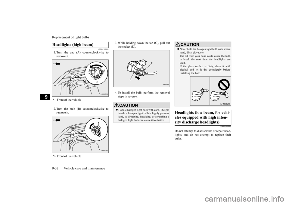 MITSUBISHI OUTLANDER SPORT 2015 3.G Owners Manual Replacement of light bulbs 9-32 Vehicle care and maintenance
9
N00901901103
1. Turn the cap (A) counterclockwise to remove it. 2. Turn the bulb (B) counterclockwise to remove it.
3. While holding dow MITSUBISHI OUTLANDER SPORT 2015 3.G Owners Manual Replacement of light bulbs 9-32 Vehicle care and maintenance
9
N00901901103
1. Turn the cap (A) counterclockwise to remove it. 2. Turn the bulb (B) counterclockwise to remove it.
3. While holding dow
