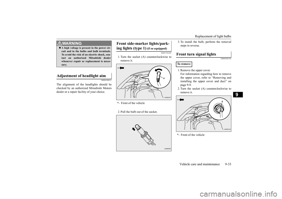 MITSUBISHI OUTLANDER SPORT 2015 3.G Owners Manual Replacement of light bulbs
Vehicle care and maintenance 9-33
9
N00943200121
The alignment of the headlights should be checked by an authorized Mitsubishi Motorsdealer or a repair facility of your cho MITSUBISHI OUTLANDER SPORT 2015 3.G Owners Manual Replacement of light bulbs
Vehicle care and maintenance 9-33
9
N00943200121
The alignment of the headlights should be checked by an authorized Mitsubishi Motorsdealer or a repair facility of your cho