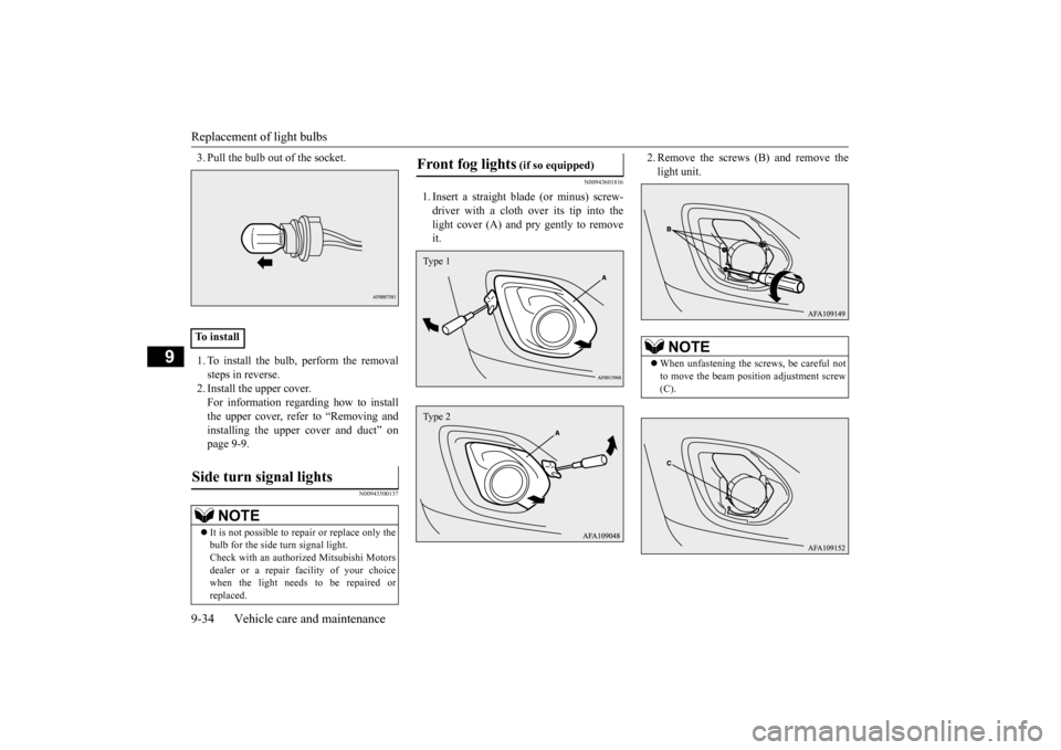 MITSUBISHI OUTLANDER SPORT 2015 3.G Owners Manual Replacement of light bulbs 9-34 Vehicle care and maintenance
9
3. Pull the bulb out of the socket. 1. To install the bulb, perform the removal steps in reverse. 2. Install the upper cover. For informa