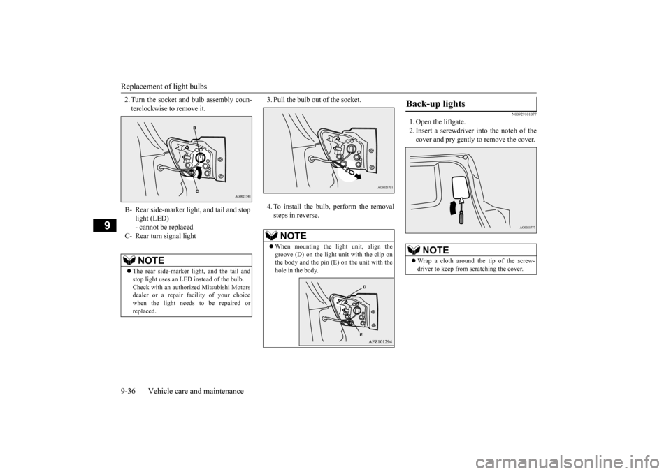 MITSUBISHI OUTLANDER SPORT 2015 3.G Owners Manual Replacement of light bulbs 9-36 Vehicle care and maintenance
9
2. Turn the socket and bulb assembly coun- terclockwise to remove it.
3. Pull the bulb out of the socket. 4. To install the bulb, perfor MITSUBISHI OUTLANDER SPORT 2015 3.G Owners Manual Replacement of light bulbs 9-36 Vehicle care and maintenance
9
2. Turn the socket and bulb assembly coun- terclockwise to remove it.
3. Pull the bulb out of the socket. 4. To install the bulb, perfor