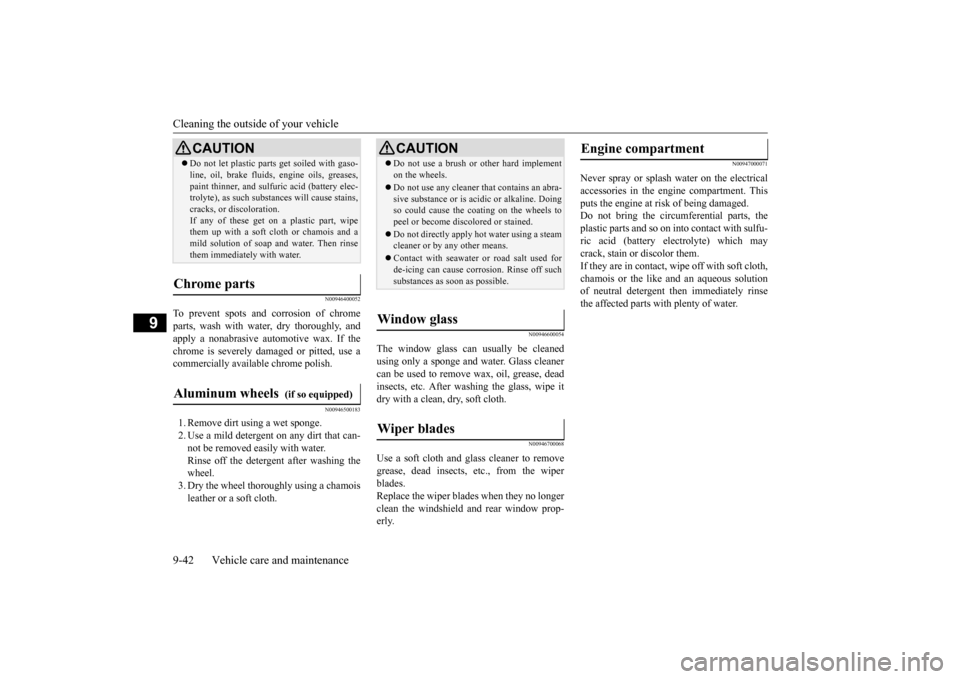 MITSUBISHI OUTLANDER SPORT 2015 3.G Owners Manual Cleaning the outside of your vehicle 9-42 Vehicle care and maintenance
9
N00946400052
To prevent spots and corrosion of chrome parts, wash with water, dry thoroughly, and apply a nonabrasive automotiv MITSUBISHI OUTLANDER SPORT 2015 3.G Owners Manual Cleaning the outside of your vehicle 9-42 Vehicle care and maintenance
9
N00946400052
To prevent spots and corrosion of chrome parts, wash with water, dry thoroughly, and apply a nonabrasive automotiv