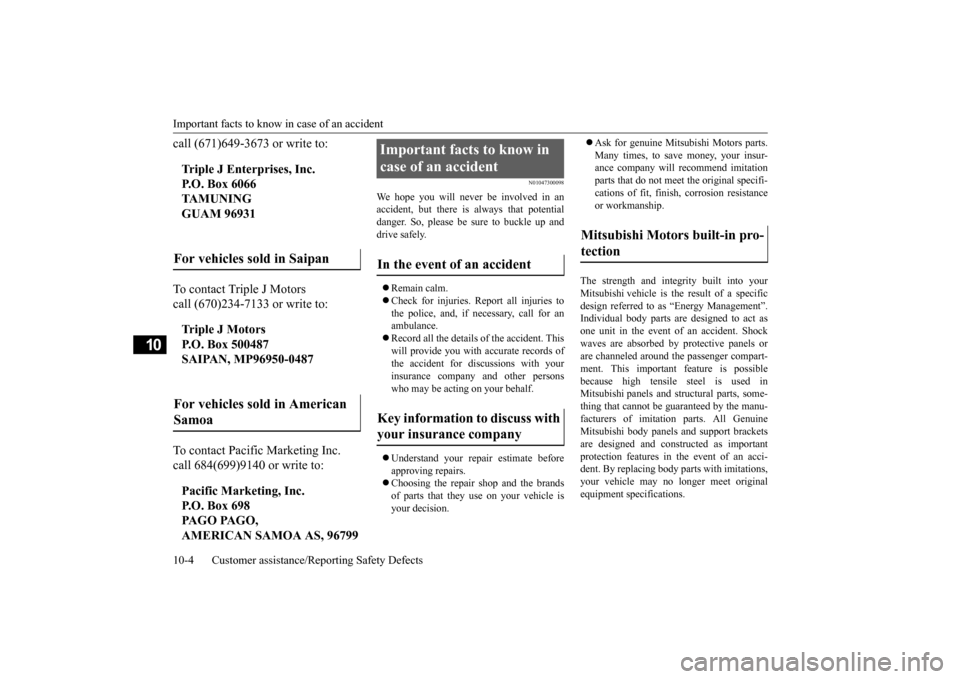 MITSUBISHI OUTLANDER SPORT 2015 3.G Owners Manual Important facts to know in case of an accident 10-4 Customer assistance/Reporting Safety Defects
10
call (671)649-3673 or write to: To contact Triple J Motors call (670)234-7133 or write to: To contac MITSUBISHI OUTLANDER SPORT 2015 3.G Owners Manual Important facts to know in case of an accident 10-4 Customer assistance/Reporting Safety Defects
10
call (671)649-3673 or write to: To contact Triple J Motors call (670)234-7133 or write to: To contac