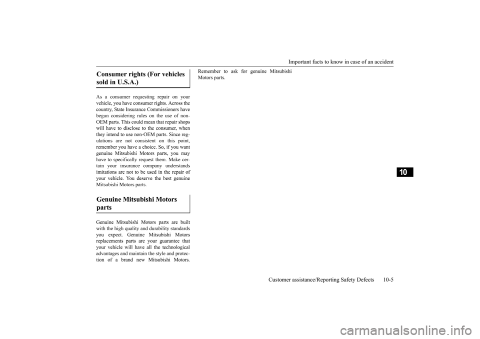 MITSUBISHI OUTLANDER SPORT 2015 3.G Owners Manual Important facts to know in case of an accident
Customer assistance/Reporting Safety Defects 10-5
10
As a consumer requesting repair on your vehicle, you have consumer rights. Across the country, Stat MITSUBISHI OUTLANDER SPORT 2015 3.G Owners Manual Important facts to know in case of an accident
Customer assistance/Reporting Safety Defects 10-5
10
As a consumer requesting repair on your vehicle, you have consumer rights. Across the country, Stat