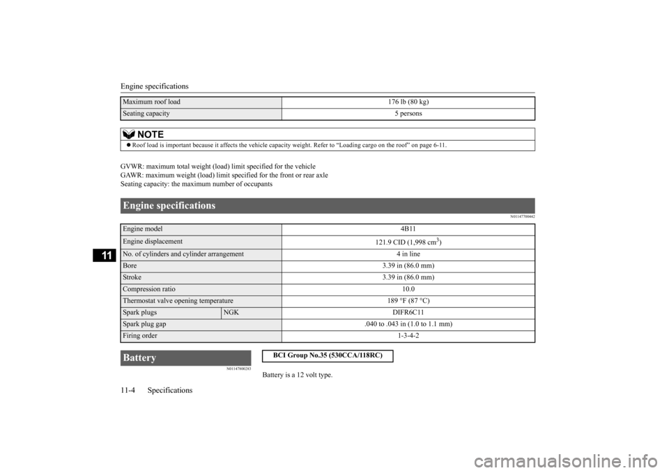 MITSUBISHI OUTLANDER SPORT 2015 3.G Owners Manual Engine specifications 11-4 Specifications
11
GVWR: maximum total weight (load) limit specified for the vehicle GAWR: maximum weight (load) limit sp 
ecified for the front or rear axle 
Seating capacit