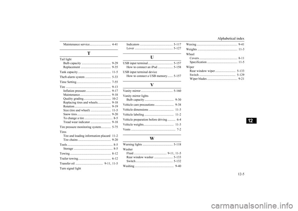 MITSUBISHI OUTLANDER SPORT 2015 3.G Owners Manual Alphabetical index 
12-5
12
Maintenance service 
........................
4-41
T
Tail light 
Bulb capacity 
................
.................
9-29 
Replacement 
.................
.................
9-