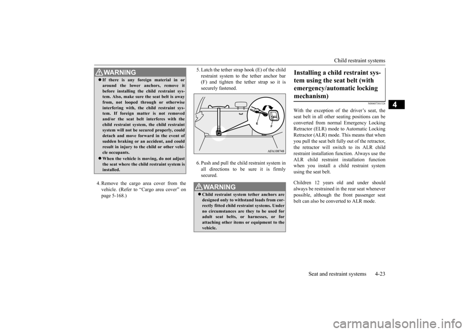 MITSUBISHI OUTLANDER SPORT 2015 3.G Service Manual Child restraint systems
Seat and restraint systems 4-23
4
4. Remove the cargo area cover from the vehicle. (Refer to “Cargo area cover” on page 5-168.)
5. Latch the tether strap hook (E) of the MITSUBISHI OUTLANDER SPORT 2015 3.G Service Manual Child restraint systems
Seat and restraint systems 4-23
4
4. Remove the cargo area cover from the vehicle. (Refer to “Cargo area cover” on page 5-168.)
5. Latch the tether strap hook (E) of the