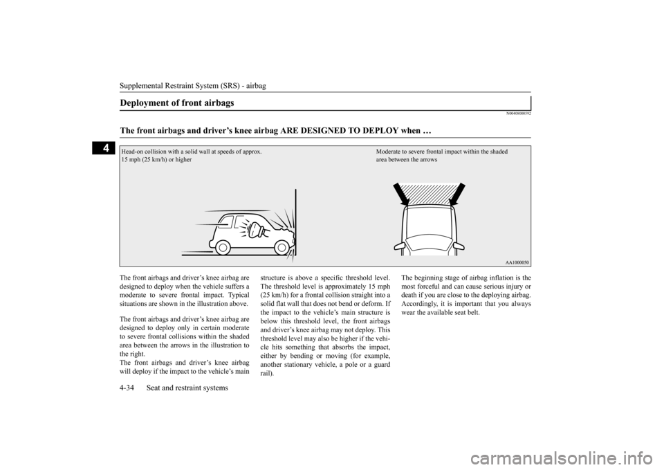MITSUBISHI OUTLANDER SPORT 2015 3.G Workshop Manual Supplemental Restraint System (SRS) - airbag 4-34 Seat and restraint systems
4
N00408000592
The front airbags and driver’s knee airbag are designed to deploy when the vehicle suffers a moderate to s MITSUBISHI OUTLANDER SPORT 2015 3.G Workshop Manual Supplemental Restraint System (SRS) - airbag 4-34 Seat and restraint systems
4
N00408000592
The front airbags and driver’s knee airbag are designed to deploy when the vehicle suffers a moderate to s