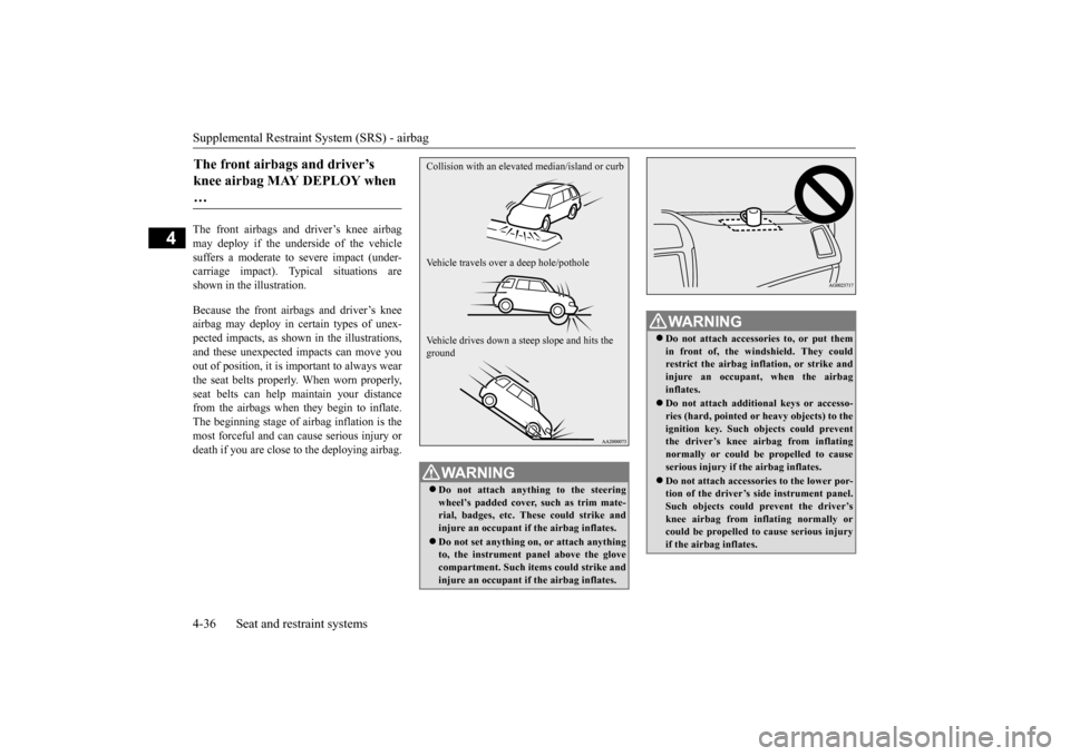 MITSUBISHI OUTLANDER SPORT 2015 3.G Owners Manual Supplemental Restraint System (SRS) - airbag 4-36 Seat and restraint systems
4
The front airbags and driver’s knee airbag may deploy if the underside of the vehicle suffers a moderate to severe impa MITSUBISHI OUTLANDER SPORT 2015 3.G Owners Manual Supplemental Restraint System (SRS) - airbag 4-36 Seat and restraint systems
4
The front airbags and driver’s knee airbag may deploy if the underside of the vehicle suffers a moderate to severe impa