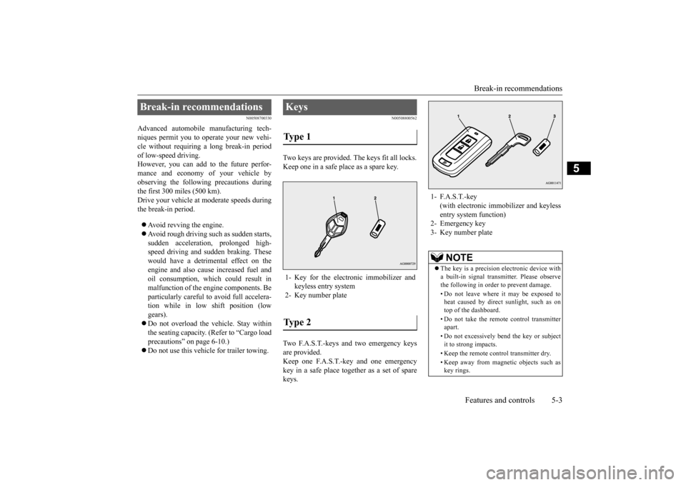 MITSUBISHI OUTLANDER SPORT 2015 3.G Owners Manual Break-in recommendations 
Features and controls 5-3
5
N00508700330
Advanced automobile manufacturing tech- niques permit you to operate your new vehi-cle without requiring a long break-in period of lo