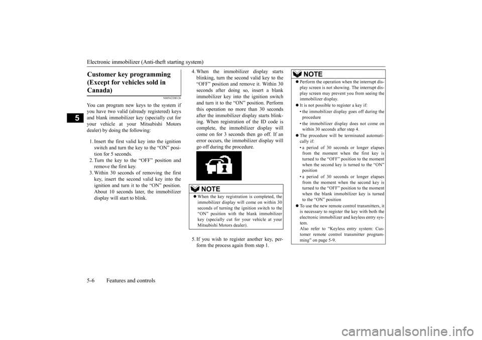 MITSUBISHI OUTLANDER SPORT 2015 3.G Repair Manual Electronic immobilizer (Anti-theft starting system) 5-6 Features and controls
5
N00562200126
You can program new keys to the system if you have two valid (already registered) keys and blank immobilize MITSUBISHI OUTLANDER SPORT 2015 3.G Repair Manual Electronic immobilizer (Anti-theft starting system) 5-6 Features and controls
5
N00562200126
You can program new keys to the system if you have two valid (already registered) keys and blank immobilize