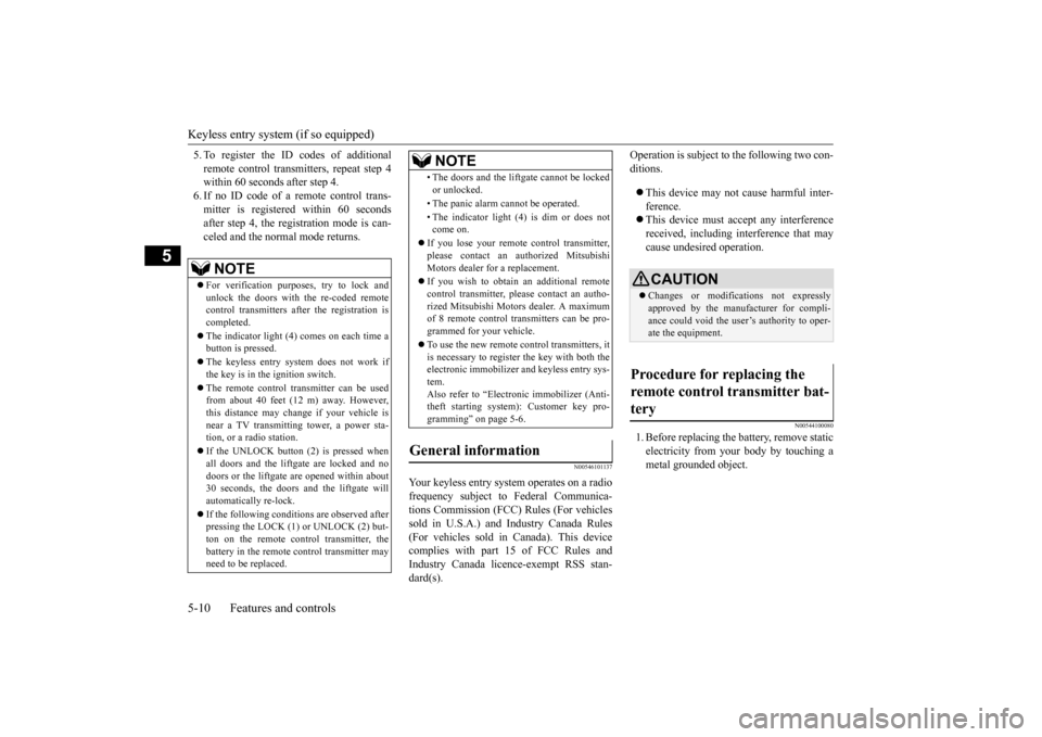 MITSUBISHI OUTLANDER SPORT 2015 3.G Owners Manual Keyless entry system (if so equipped) 5-10 Features and controls
5
5. To register the ID codes of additional remote control transmitters, repeat step 4 within 60 seconds after step 4. 6. If no ID code
