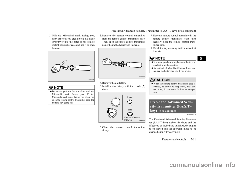 MITSUBISHI OUTLANDER SPORT 2015 3.G Manual PDF Free-hand Advanced Security Transmitt
er (F.A.S.T.-key) (if so equipped)
Features and controls 5-11
5
2. With the Mitsubishi mark facing you, insert the cloth-cov-ered tip of a flat blade screwdrive MITSUBISHI OUTLANDER SPORT 2015 3.G Manual PDF Free-hand Advanced Security Transmitt
er (F.A.S.T.-key) (if so equipped)
Features and controls 5-11
5
2. With the Mitsubishi mark facing you, insert the cloth-cov-ered tip of a flat blade screwdrive