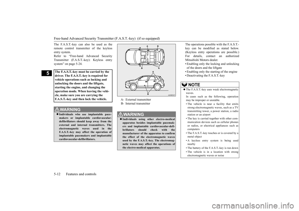 MITSUBISHI OUTLANDER SPORT 2015 3.G Manual PDF Free-hand Advanced Security Transmitte
r (F.A.S.T.-key) (if so equipped)
5-12 Features and controls
5
The F.A.S.T.-key can also be used as the remote control transmitter of the keyless entry system. MITSUBISHI OUTLANDER SPORT 2015 3.G Manual PDF Free-hand Advanced Security Transmitte
r (F.A.S.T.-key) (if so equipped)
5-12 Features and controls
5
The F.A.S.T.-key can also be used as the remote control transmitter of the keyless entry system.