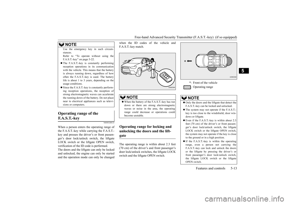 MITSUBISHI OUTLANDER SPORT 2015 3.G Owners Manual Free-hand Advanced Security Transmitt
er (F.A.S.T.-key)  (if so equipped) 
Features and controls 5-13
5
N00503200125
When a person enters the operating range of the F.A.S.T.-key while carrying the F.A