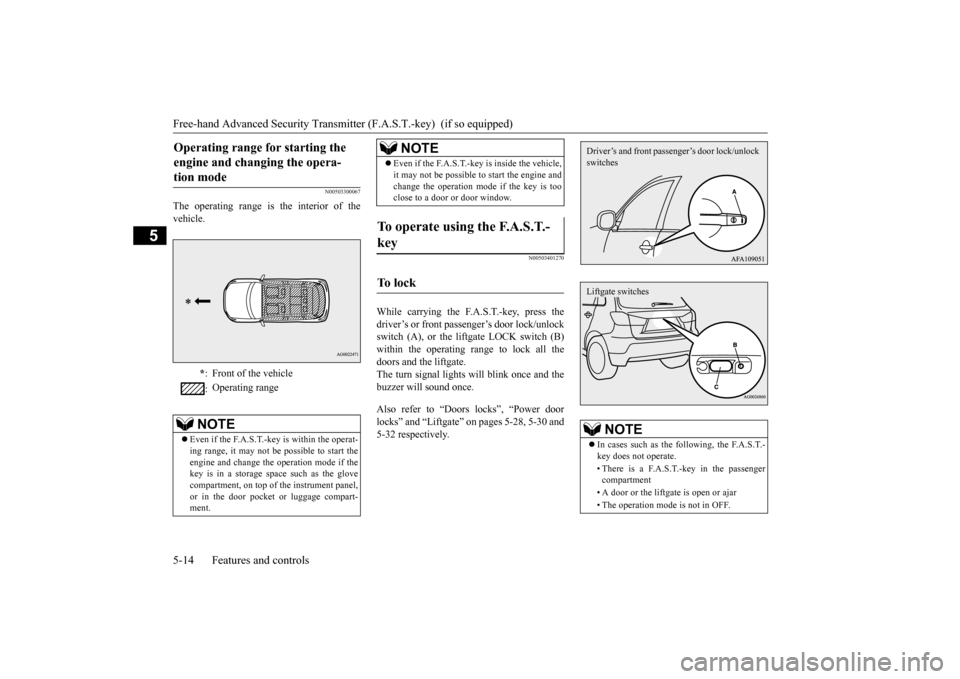MITSUBISHI OUTLANDER SPORT 2015 3.G Owners Manual Free-hand Advanced Security Transmitte
r (F.A.S.T.-key)  (if so equipped) 
5-14 Features and controls
5
N00503300067
The operating range is the interior of the vehicle.
N00503401270
While carrying the