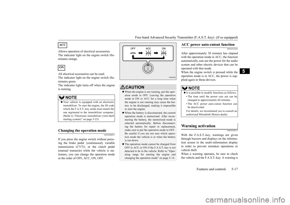 MITSUBISHI OUTLANDER SPORT 2015 3.G Manual PDF Free-hand Advanced Security Transmitt
er (F.A.S.T.-key) (if so equipped)
Features and controls 5-17
5
Allows operation of electrical accessories. The indicator light on the engine switch illu- minat MITSUBISHI OUTLANDER SPORT 2015 3.G Manual PDF Free-hand Advanced Security Transmitt
er (F.A.S.T.-key) (if so equipped)
Features and controls 5-17
5
Allows operation of electrical accessories. The indicator light on the engine switch illu- minat