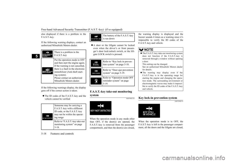 MITSUBISHI OUTLANDER SPORT 2015 3.G Owners Manual Free-hand Advanced Security Transmitte
r (F.A.S.T.-key)  (if so equipped) 
5-18 Features and controls
5
also displayed if there is a problem in the F. A . S . T. - k e y. If the following warning disp