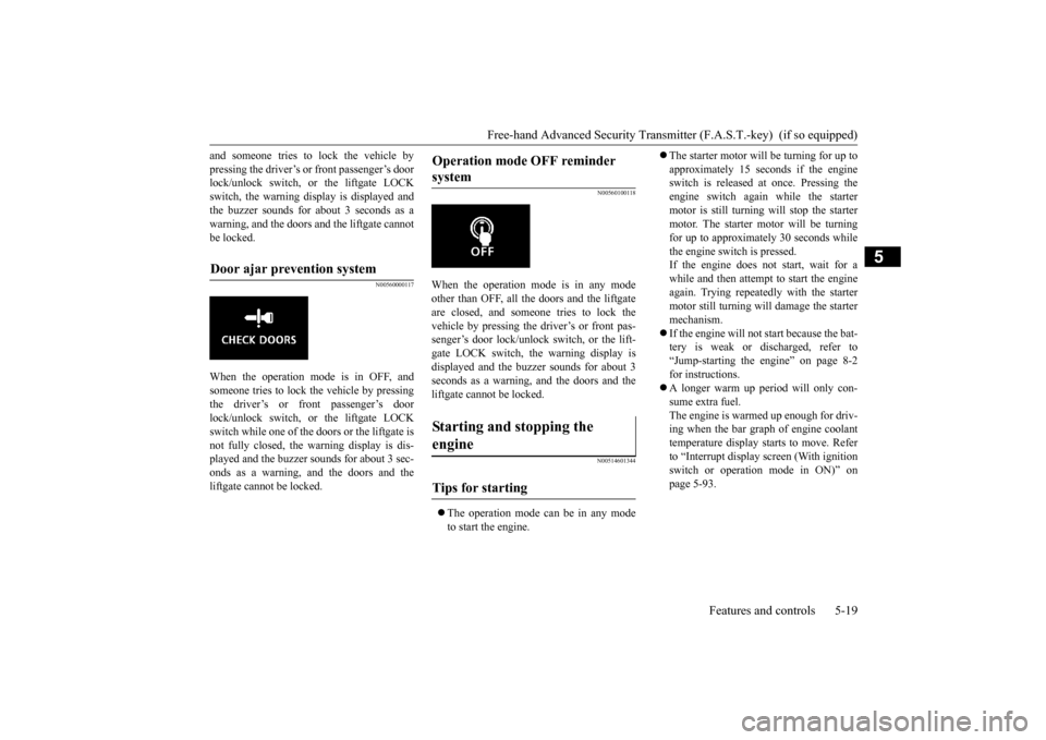 MITSUBISHI OUTLANDER SPORT 2015 3.G Owners Manual Free-hand Advanced Security Transmitt
er (F.A.S.T.-key)  (if so equipped) 
Features and controls 5-19
5
and someone tries to lock the vehicle by pressing the driver’s or front passenger’s door loc