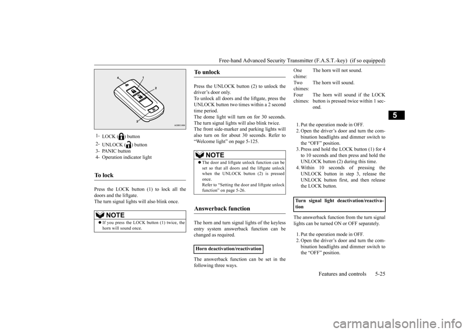 MITSUBISHI OUTLANDER SPORT 2015 3.G Owners Manual Free-hand Advanced Security Transmitt
er (F.A.S.T.-key)  (if so equipped) 
Features and controls 5-25
5
Press the LOCK button (1) to lock all the doors and the liftgate.The turn signal lights will als