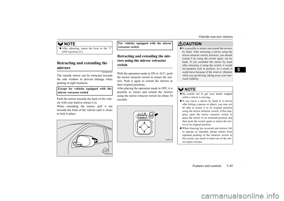 MITSUBISHI OUTLANDER SPORT 2016 3.G Owners Manual Outside rearview mirrors
Features and controls 5-45
5
N00549201126
The outside mirror can be retracted towards the side window to prevent damage whenparking in tight locations. Push the mirror toward MITSUBISHI OUTLANDER SPORT 2016 3.G Owners Manual Outside rearview mirrors
Features and controls 5-45
5
N00549201126
The outside mirror can be retracted towards the side window to prevent damage whenparking in tight locations. Push the mirror toward