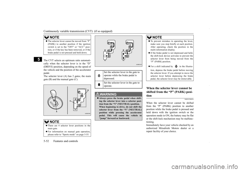 MITSUBISHI OUTLANDER SPORT 2016 3.G Owners Manual Continuously variable transmis
sion (CVT) (if so equipped)
5-52 Features and controls
5
The CVT selects an optimum ratio automati- cally when the selector lever is in the “D”(DRIVE) position, de MITSUBISHI OUTLANDER SPORT 2016 3.G Owners Manual Continuously variable transmis
sion (CVT) (if so equipped)
5-52 Features and controls
5
The CVT selects an optimum ratio automati- cally when the selector lever is in the “D”(DRIVE) position, de