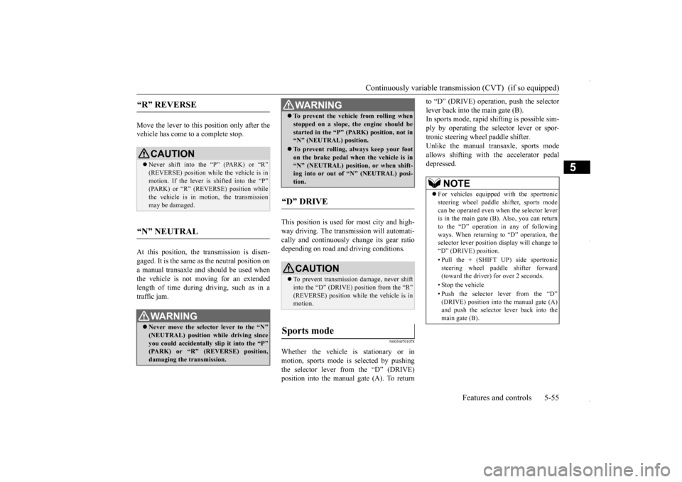 MITSUBISHI OUTLANDER SPORT 2016 3.G Service Manual Continuously variable transmission (CVT)  (if so equipped) 
Features and controls 5-55
5
Move the lever to this position only after the vehicle has come to a complete stop. At this position, the trans