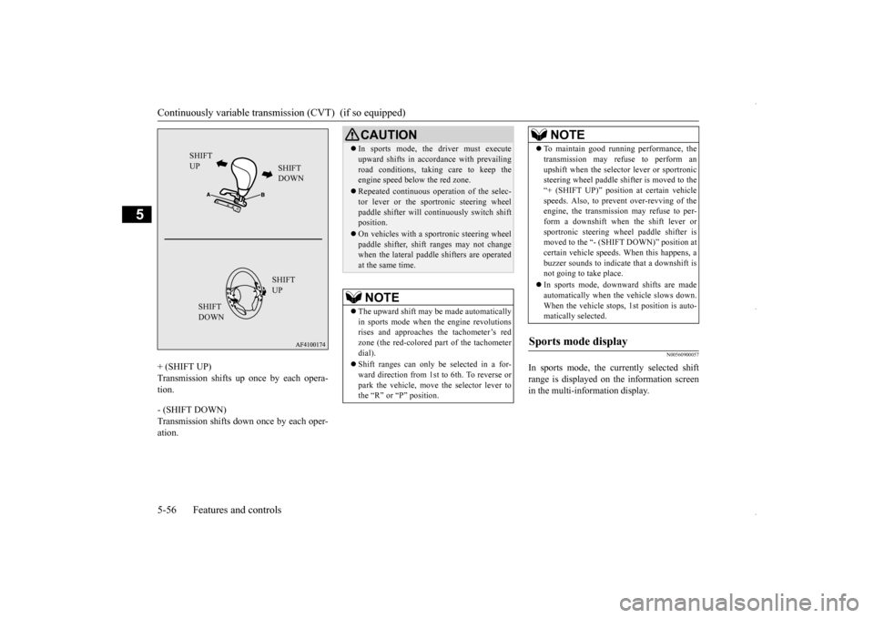 MITSUBISHI OUTLANDER SPORT 2016 3.G Service Manual Continuously variable transmis
sion (CVT)  (if so equipped) 
5-56 Features and controls
5
+ (SHIFT UP) Transmission shifts up once by each opera- tion. - (SHIFT DOWN) Transmission shifts down once by 