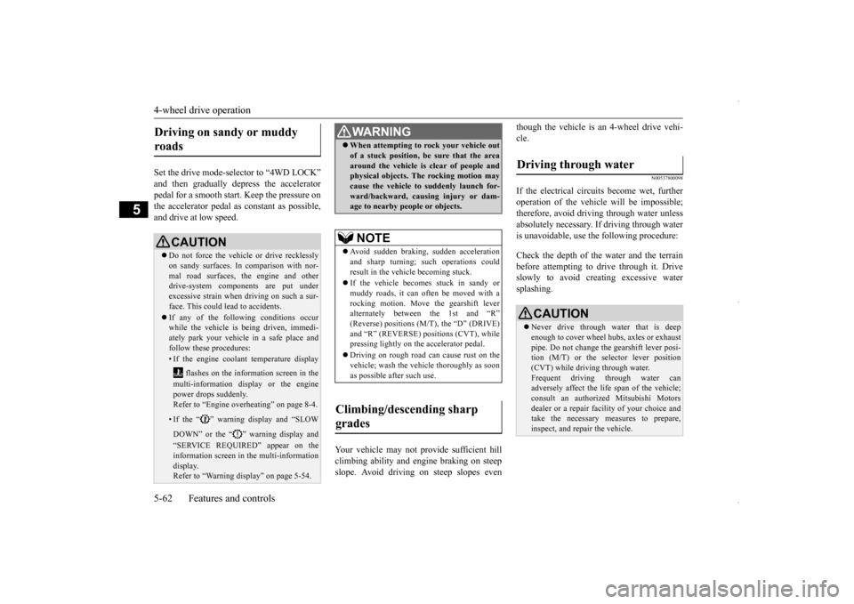 MITSUBISHI OUTLANDER SPORT 2016 3.G Owners Manual 4-wheel drive operation 5-62 Features and controls
5
Set the drive mode-selector to “4WD LOCK” and then gradually depress the accelerator pedal for a smooth start. Keep the pressure on the acceler MITSUBISHI OUTLANDER SPORT 2016 3.G Owners Manual 4-wheel drive operation 5-62 Features and controls
5
Set the drive mode-selector to “4WD LOCK” and then gradually depress the accelerator pedal for a smooth start. Keep the pressure on the acceler