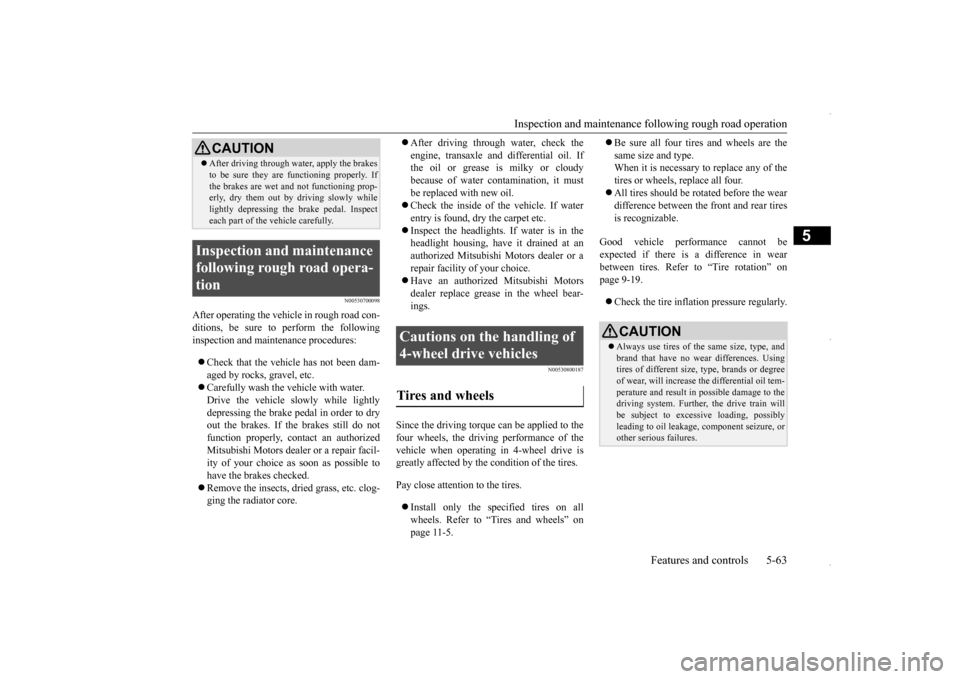 MITSUBISHI OUTLANDER SPORT 2016 3.G Owners Manual Inspection and maintenance fo
llowing rough road operation Features and controls 5-63
5
N00530700098
After operating the vehicle in rough road con- ditions, be sure to perform the following inspection