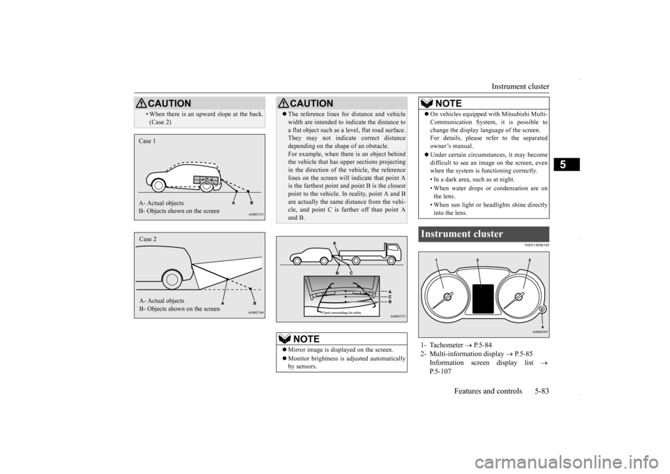 MITSUBISHI OUTLANDER SPORT 2016 3.G Owners Manual Instrument cluster
Features and controls 5-83
5
N00519000388
• When there is an upward slope at the back. (Case 2)CAUTION
Case 1 A- Actual objects B- Objects shown on the screenCase 2 A- Actual obj MITSUBISHI OUTLANDER SPORT 2016 3.G Owners Manual Instrument cluster
Features and controls 5-83
5
N00519000388
• When there is an upward slope at the back. (Case 2)CAUTION
Case 1 A- Actual objects B- Objects shown on the screenCase 2 A- Actual obj