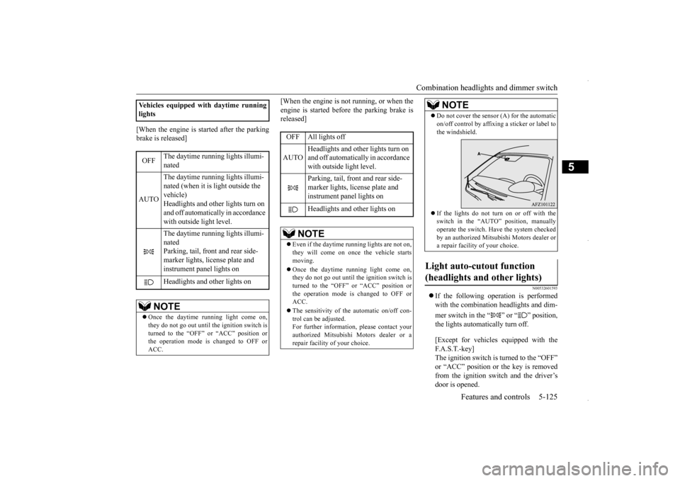 MITSUBISHI OUTLANDER SPORT 2016 3.G Owners Manual Combination headlights and dimmer switch 
Features and controls 5-125
5
[When the engine is started after the parking brake is released] 
[When the engine is not running, or when the engine is started