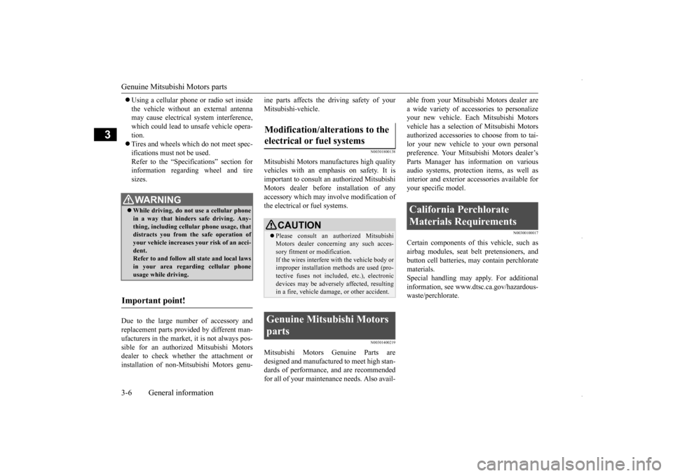 MITSUBISHI OUTLANDER SPORT 2016 3.G User Guide Genuine Mitsubishi Motors parts 3-6 General information
3
 Using a cellular phone or radio set inside the vehicle without an external antenna may cause electrical system interference, which could l