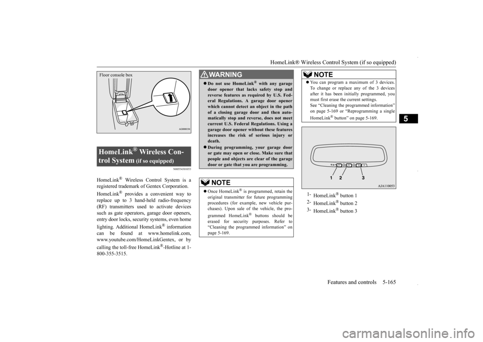 MITSUBISHI OUTLANDER SPORT 2016 3.G Owners Manual HomeLink® Wireless Control System (if so equipped) 
Features and controls 5-165
5
N00554301053
HomeLink
® Wireless Control System is a 
registered trademark of Gentex Corporation. HomeLink
® provid