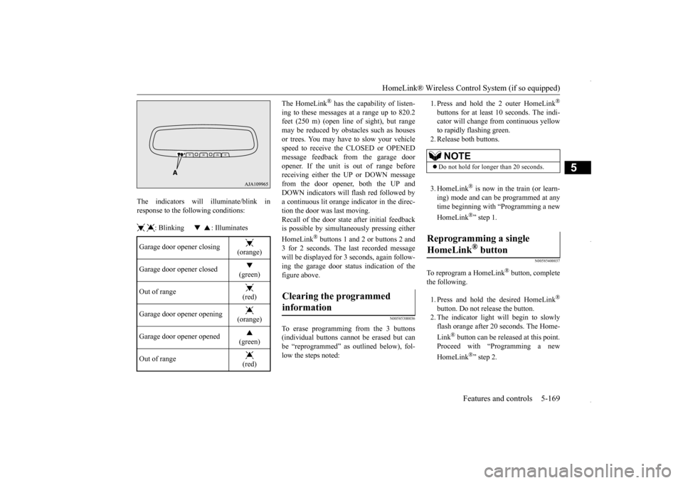MITSUBISHI OUTLANDER SPORT 2016 3.G Owners Manual HomeLink® Wireless Control System (if so equipped) 
Features and controls 5-169
5
The indicators will illuminate/blink in response to the following conditions:   : Blinking        : Illuminates 
The 