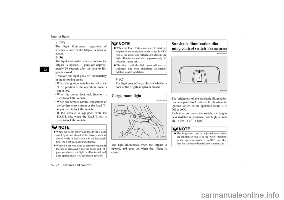 MITSUBISHI OUTLANDER SPORT 2016 3.G Owners Manual Interior lights 5-172 Features and controls
5
1- ( )whether a door or the liftgate is open or closed. 2- (
)
The light illuminates when a door or the liftgate is opened. It goes off approxi- mate MITSUBISHI OUTLANDER SPORT 2016 3.G Owners Manual Interior lights 5-172 Features and controls
5
1- ( )whether a door or the liftgate is open or closed. 2- (
)
The light illuminates when a door or the liftgate is opened. It goes off approxi- mate