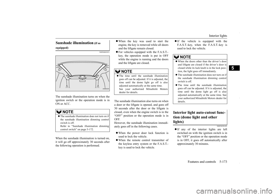 MITSUBISHI OUTLANDER SPORT 2016 3.G Owners Manual Interior lights
Features and controls 5-173
5
N00568601031
The sunshade illumination turns on when the ignition switch or the operation mode is in ON or ACC. When the sunshade illu
mination is turne MITSUBISHI OUTLANDER SPORT 2016 3.G Owners Manual Interior lights
Features and controls 5-173
5
N00568601031
The sunshade illumination turns on when the ignition switch or the operation mode is in ON or ACC. When the sunshade illu
mination is turne