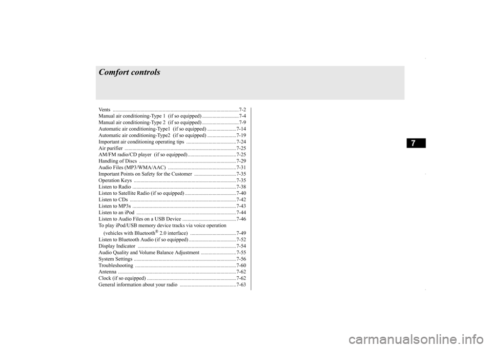 MITSUBISHI OUTLANDER SPORT 2016 3.G Owners Manual 7
Comfort controlsVents .........................................
.......................................................7-2 
Manual air conditioning-Type 1  
 (if so equipped) .......................