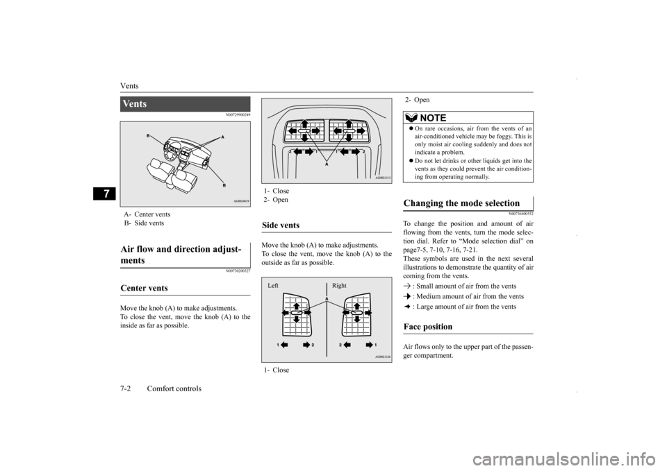 MITSUBISHI OUTLANDER SPORT 2016 3.G Owners Manual Vents 7-2 Comfort controls
7
N00729900249 N00730200327
Move the knob (A) to make adjustments. To close the vent, move the knob (A) to the inside as far as possible.
Move the knob (A) to make adjustme MITSUBISHI OUTLANDER SPORT 2016 3.G Owners Manual Vents 7-2 Comfort controls
7
N00729900249 N00730200327
Move the knob (A) to make adjustments. To close the vent, move the knob (A) to the inside as far as possible.
Move the knob (A) to make adjustme