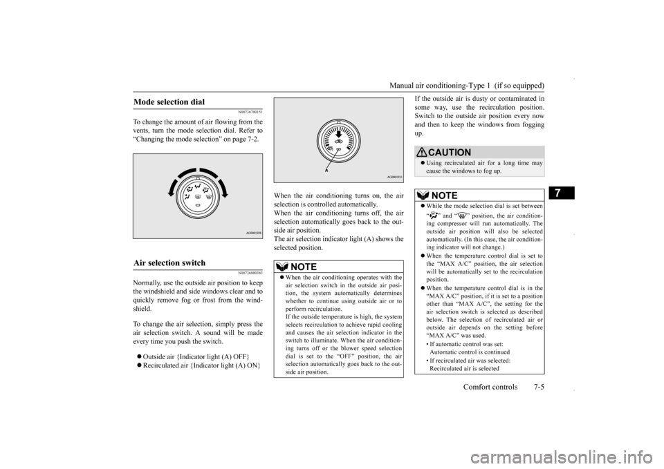 MITSUBISHI OUTLANDER SPORT 2016 3.G Owners Manual Manual air conditioning-Type 1  (if so equipped) 
Comfort controls 7-5
7
N00736700151
To change the amount of air flowing from the vents, turn the mode selection dial. Refer to“Changing the mode sel