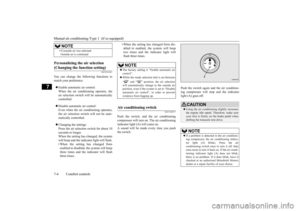 MITSUBISHI OUTLANDER SPORT 2016 3.G Owners Manual Manual air conditioning-T
ype 1  (if so equipped) 
7-6 Comfort controls
7
N00702101067
You can change the following functions to match your preference.  Enable automatic air control: When the air c