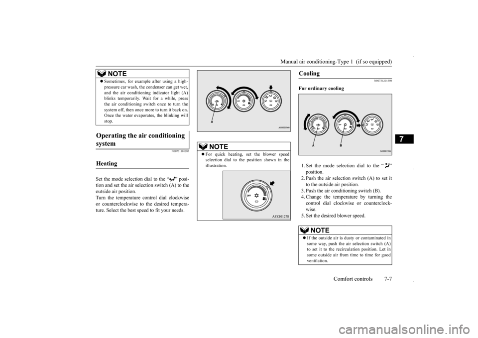 MITSUBISHI OUTLANDER SPORT 2016 3.G Owners Manual Manual air conditioning-Type 1  (if so equipped) 
Comfort controls 7-7
7
N00731101287
Set the mode selection dial to the “ ” posi- tion and set the air sel 
ection switch (A) to the 
outside air p