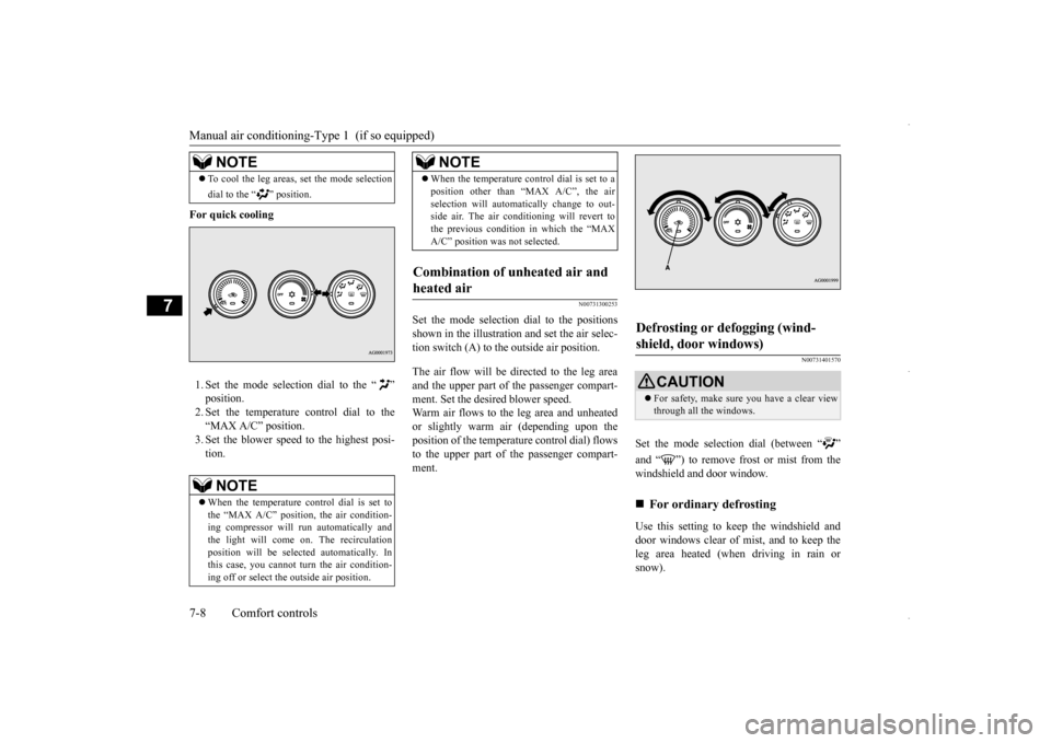 MITSUBISHI OUTLANDER SPORT 2016 3.G Owners Manual Manual air conditioning-T
ype 1  (if so equipped) 
7-8 Comfort controls
7
For quick cooling 1. Set the mode selection dial to the “ ” 2. Set the temperature control dial to the“MAX A/C” positi