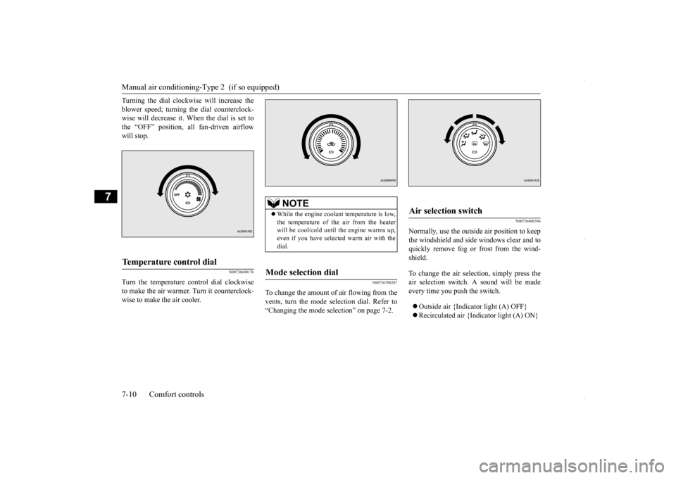 MITSUBISHI OUTLANDER SPORT 2016 3.G User Guide Manual air conditioning-T
ype 2  (if so equipped) 
7-10 Comfort controls
7
Turning the dial clockwise will increase the blower speed; turning the dial counterclock- wise will decrease it. When the dia