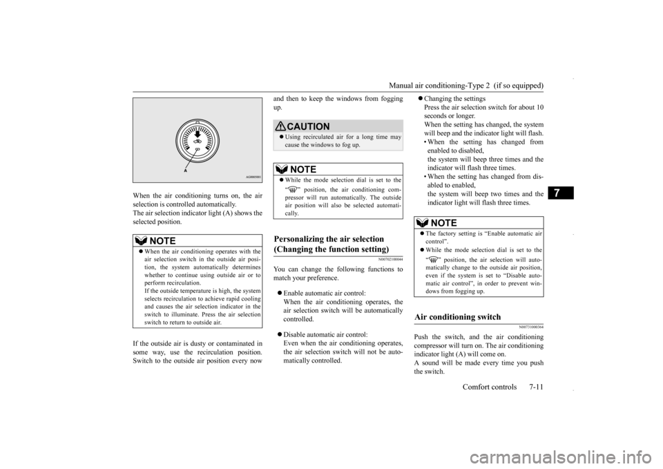 MITSUBISHI OUTLANDER SPORT 2016 3.G User Guide Manual air conditioning-Type 2  (if so equipped) 
Comfort controls 7-11
7
When the air conditioning turns on, the air selection is controlled automatically. The air selection indicator light (A) shows