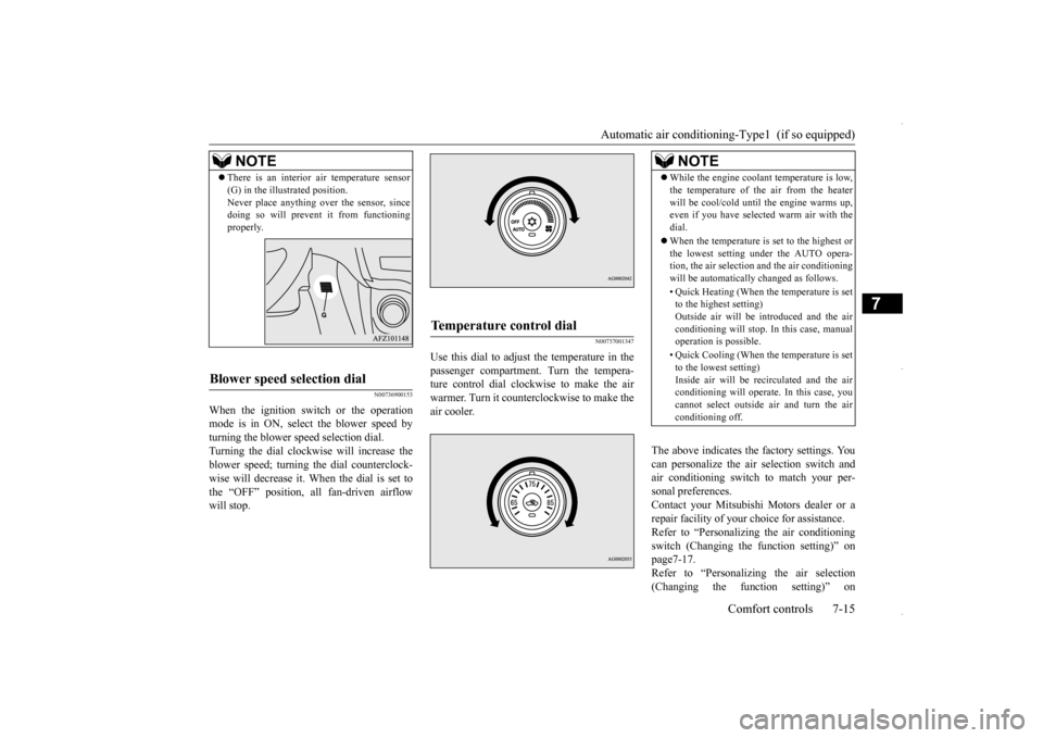 MITSUBISHI OUTLANDER SPORT 2016 3.G User Guide Automatic air conditioning-Type1  (if so equipped) 
Comfort controls 7-15
7
N00736900153
When the ignition switch or the operation mode is in ON, select the blower speed by turning the blower speed se