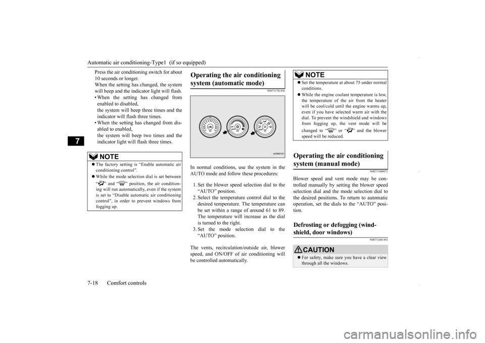 MITSUBISHI OUTLANDER SPORT 2016 3.G User Guide Automatic air conditioning
-Type1  (if so equipped) 
7-18 Comfort controls
7
Press the air conditioning switch for about 10 seconds or longer. When the setting has changed, the system will beep and th