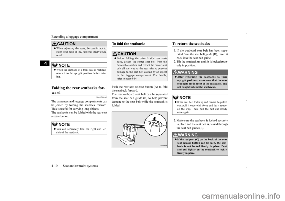 MITSUBISHI OUTLANDER SPORT 2016 3.G Owners Manual Extending a luggage compartment 4-10 Seat and restraint systems
4
N00417801069
The passenger and luggage compartments can be joined by folding the seatback forward. This is useful for carrying long ob