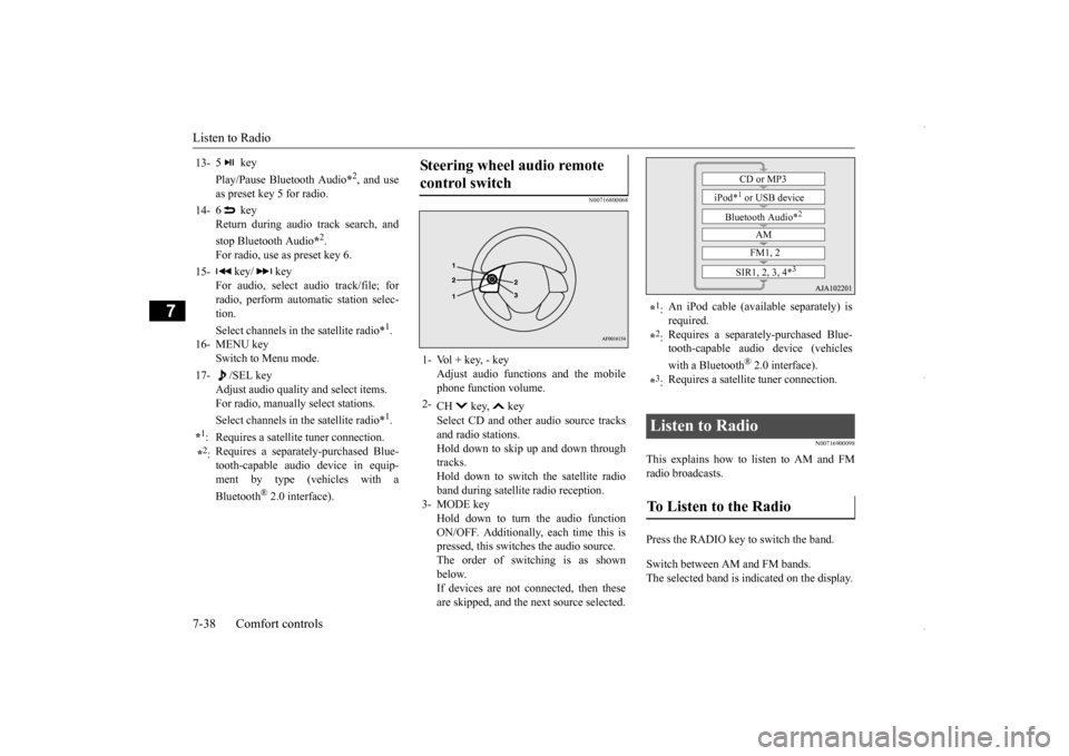 MITSUBISHI OUTLANDER SPORT 2016 3.G Owners Manual Listen to Radio 7-38 Comfort controls
7
N00716800068
N00716900098
This explains how to
listen to AM and FM
radio broadcasts. Press the RADIO key to switch the band. Switch between AM and FM bands. MITSUBISHI OUTLANDER SPORT 2016 3.G Owners Manual Listen to Radio 7-38 Comfort controls
7
N00716800068
N00716900098
This explains how to
listen to AM and FM
radio broadcasts. Press the RADIO key to switch the band. Switch between AM and FM bands.