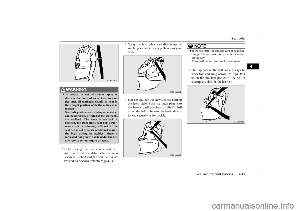 MITSUBISHI OUTLANDER SPORT 2016 3.G Owners Guide Seat belts 
Seat and restraint systems 4-13
4
2. Before using the rear center seat belt, make sure that the detachable anchor is securely latched and the seat belt is not twisted. For details, refer t